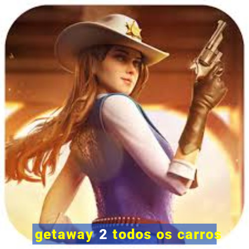 getaway 2 todos os carros